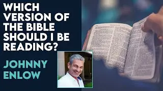 Джонни Энлоу: Какую версию Библии мне следует читать? | 11 декабря 2023 г.