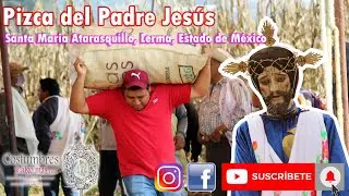 Pizca del Padre Jesus | Santa Maria Atarasquillo 2022