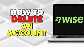 How To Delete Your Wise Account (Easiest Way)