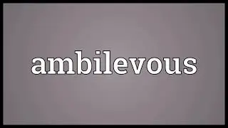 Ambilevous Meaning