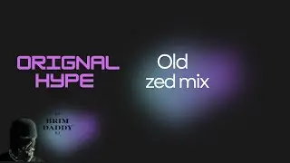 ORIGINAL HYPE OLD ZED MIX | BY BRIM DADDY DJ