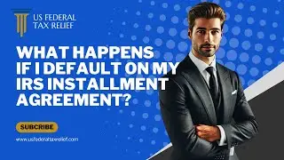 What Happens If I Default On My IRS Installment Agreement?
