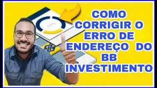 COMO CORRIGI O ERRO DE ENDERE&Ccedil;O  DO BB INVESTIMENTO