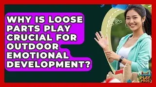 Why Is Loose Parts Play Crucial For Outdoor Emotional Development? - Outdoor Play Pros