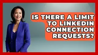 Is There A Limit To LinkedIn Connection Requests? - Job Success Network