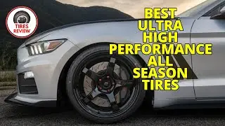 9 BEST Ultra High Performance All Season Tires You Need to Know