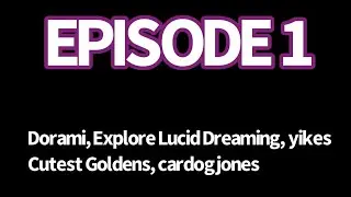 The Big Battle (Dorami, yikes, Explore Lucid Dreaming, Cutest Goldens, cardogjones) (EP1)