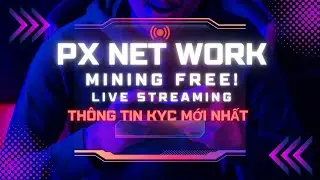 PX NETWORK CẬP NHẬT KYC MỚI NHẤT | MINING FREE &ndash; BẮT BUỘC PHẢI BIẾT!