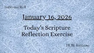 January 16, 2026 SCRIPTURE REFLECTION EXERCISE Use w/ daily reading or Scripture of your choice