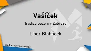 Va&scaron;&iacute;ček: Tradice pečen&iacute; v Z&aacute;březe - Libor Blah&aacute;ček | Předn&aacute;&scaron;kov&yacute; Maraton