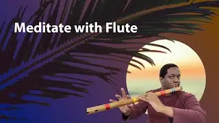 Meditation with Music Featuring Neil King on the Flute | FreeMeditationTV