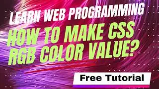 How to Make  CSS RGB Color Value? | Easy Learning Web Design & Development | Lesson #15