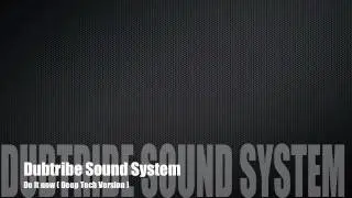 Dubtribe Sound System - Do It Now ( Deep Tech Version )