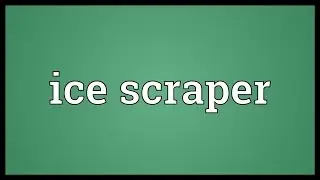 Ice scraper Meaning