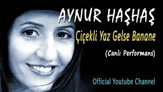 Aynur Haşhaş - Çiçekli Yaz Gelse Banane (Canlı Performans)