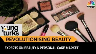 Industry Experts Share Their Perspective On India's Beauty & Personal Care Market | Young Turks