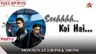Ssshhhh...Koi Hai|Episode 115| Part 2