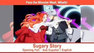 Pass the Monster Meat, Milady! - Sugary Story - Opening Full Sub Espa&ntilde;ol | English