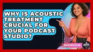 Why Is Acoustic Treatment Crucial For Your Podcast Studio? - Modern Podcaster Hub