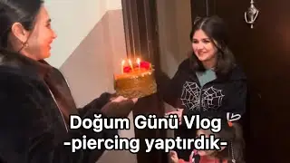 Doğum Günü Vlog(piercing yaptırdık!!)