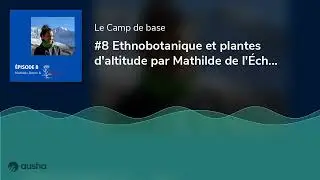 #8 Ethnobotanique et plantes d'altitude par Mathilde de l'&Eacute;cho sauvage
