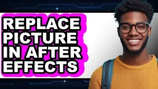 How to Replace Picture in After Effects - Step by Step