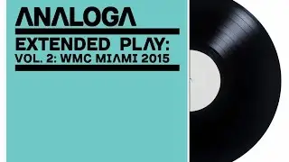 Analoga Presents Extended Play Vol 2   WMC Miami 2015