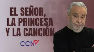 El Señor, la princesa y la canción | CCN Online