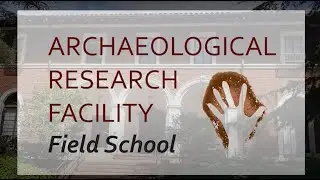 The Archaeological Research Facility Field School