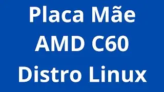 Eu Descobri a Placa-Mãe PERFEITA para Linux Leve com Intel AMD C60!