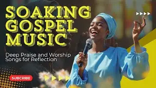 Spirit-Filled Morning Worship | Soul-Stirring Gospel Praise & Worship Songs