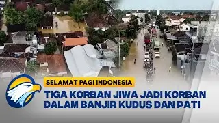 Banjir Kudus Pati Menelan Korban Jiwa [Selamat Pagi Indonesia]