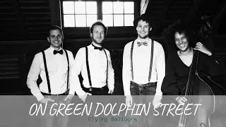 Flying Balloons Live in Concert - On Green Dolphin Street
