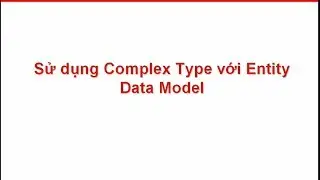 Sủ dụng ComplexType với Entity Data Model