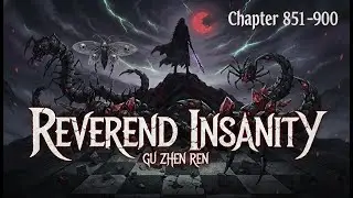 🎧Audiobook🎧Reverend Insanity: The Cultivation Novel They Banned. - Chapters 851-900