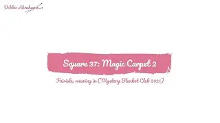 Square 37 - Magic Carpet 2 - Weaving In (Mystery Blanket Club 2021)