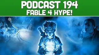 Podcast 194: Fable 4 Hype! [Jan 2018]