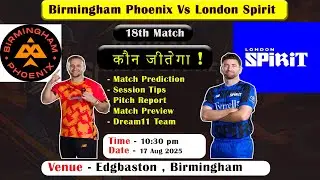 100 ball 18th match prediction,Birmingham Phoenix Vs London Spirit Today Prediction,BP vs LS dream11