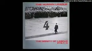 The Human League - The Dignity Of Labour, Pt. 4  HQ