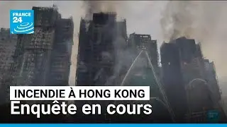 Incendie meurtrier &agrave; Hong Kong : enqu&ecirc;te en cours pour d&eacute;terminer les causes du drame
