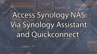 Access Synology NAS Via Synology Assistant and Quickconnect