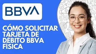 C&oacute;mo Solicitar Tarjeta De D&eacute;bito BBVA F&iacute;sica (2026) - Proceso Actualizado