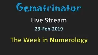 Gematrinator Live Stream - 23-Feb-2019