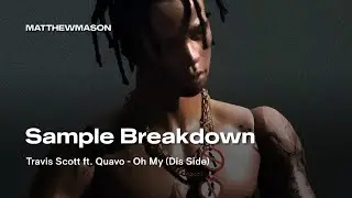 Sample Breakdown: Travis Scott ft. Quavo - Oh My (Dis Side)
