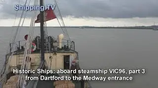 Historic steamship VIC96 down the Thames - part 3, to the Medway