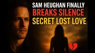 ⭐ &ldquo;Sam Heughan Finally Breaks Silence on His Secret Lost Love&rdquo;