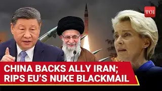 After Putin, Xi Throws Weight Behind Iran Nuclear Enrichment; China Shreds Europe&rsquo;s Snapback Threat