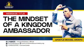 The Mindset of a True Kingdom Ambassador | Apostle Michael Orokpo