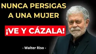 Nunca persigas a una mujer, ¡VE Y CÁZALA! | Walter Riso