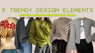 5 Trendy Design Elements & the Knitting Patterns That Feature Them Pt. II